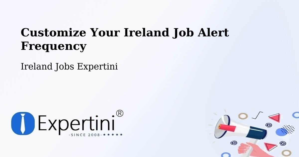 Customize Your Ireland Job Alert Frequency - Ireland Jobs Expertini